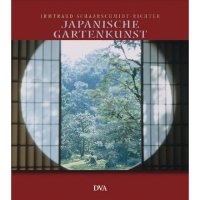 Japanische Gartenkunst: Der Garten als Bild: von Irmtraud Schaarschmidt-Richter, DVA